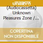 (Audiocassetta) Unknown Pleasures Zone / Various cd
