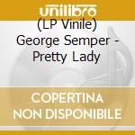 (LP Vinile) George Semper - Pretty Lady vinile