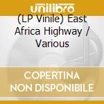 (LP Vinile) East Africa Highway / Various vinile