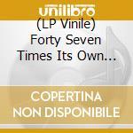 (LP Vinile) Forty Seven Times Its Own Weight - March Of The Goober Woober vinile