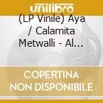 (LP Vinile) Aya / Calamita Metwalli - Al Saher vinile