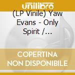 (LP Vinile) Yaw Evans - Only Spirit / Millennium Groove / Streatham Hill Dominos vinile