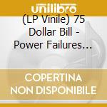(LP Vinile) 75 Dollar Bill - Power Failures (2 Lp) vinile
