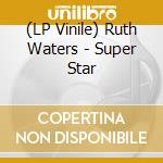 (LP Vinile) Ruth Waters - Super Star vinile