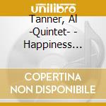 Tanner, Al -Quintet- - Happiness Is...Takin' Care Of Natural Business..Dig? cd