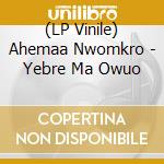 (LP Vinile) Ahemaa Nwomkro - Yebre Ma Owuo vinile