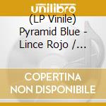 (LP Vinile) Pyramid Blue - Lince Rojo / Doctor One vinile