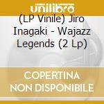 (LP Vinile) Jiro Inagaki - Wajazz Legends (2 Lp) vinile