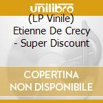 (LP Vinile) Etienne De Crecy - Super Discount vinile