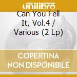 Can You Fell It, Vol.4 / Various (2 Lp) cd musicale