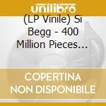 (LP Vinile) Si Begg - 400 Million Pieces Of You vinile