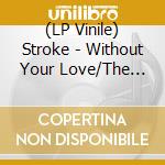(LP Vinile) Stroke - Without Your Love/The Real Deal (7') vinile