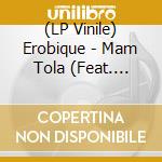 (LP Vinile) Erobique - Mam Tola (Feat. Florence Adooni) lp vinile