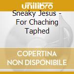 Sneaky Jesus - For Chaching Taphed cd