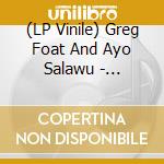 (LP Vinile) Greg Foat And Ayo Salawu - Interstellar Fantasy vinile