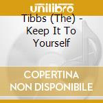 Tibbs (The) - Keep It To Yourself cd