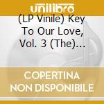 (LP Vinile) Key To Our Love, Vol. 3 (The) / Various vinile