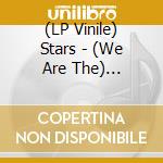 (LP Vinile) Stars - (We Are The) Stars/Best Friend (7") vinile