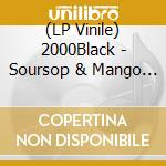 (LP Vinile) 2000Black - Soursop & Mango / Straight Forward Side Steps vinile