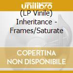 (LP Vinile) Inheritance - Frames/Saturate vinile