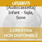 (Audiocassetta) Infant - Sigla, Sone cd