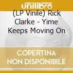 (LP Vinile) Rick Clarke - Yime Keeps Moving On lp vinile