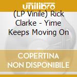 (LP Vinile) Rick Clarke - Yime Keeps Moving On vinile