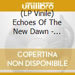 (LP Vinile) Echoes Of The New Dawn - Substream vinile