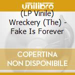 (LP Vinile) Wreckery (The) - Fake Is Forever lp vinile