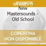 New Mastersounds - Old School cd musicale