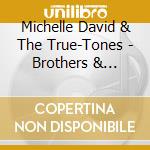 Michelle David & The True-Tones - Brothers & Sisters cd musicale