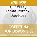(LP Vinile) Tomas Pristiak - Dog-Rose vinile