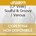 (LP Vinile) Soulful & Groovy / Various vinile