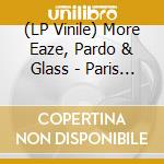 (LP Vinile) More Eaze, Pardo & Glass - Paris Paris, Texas Texas vinile