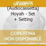 (Audiocassetta) Hoyah - Set + Setting cd