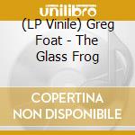 (LP Vinile) Greg Foat - The Glass Frog vinile