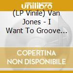 (LP Vinile) Van Jones - I Want To Groove You / Your Love Is Like A High vinile
