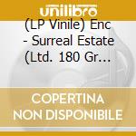 (LP Vinile) Enc - Surreal Estate (Ltd. 180 Gr Black Vinyl Gatefold) vinile