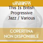 This Is British Progressive Jazz / Various cd