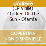 (LP Vinile) Children Of The Sun - Ofamfa vinile
