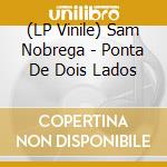 (LP Vinile) Sam Nobrega - Ponta De Dois Lados vinile
