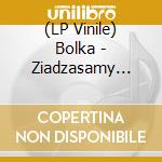 (LP Vinile) Bolka - Ziadzasamy (10") vinile