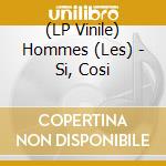 (LP Vinile) Hommes (Les) - Si, Cosi cd