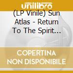 (LP Vinile) Sun Atlas - Return To The Spirit (Alternative 2Nd Edition) vinile