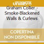 Graham Collier - Smoke-Blackened Walls & Curlews cd