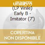(LP Vinile) Early B - Imitator (7') vinile