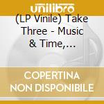 (LP Vinile) Take Three - Music & Time, 1983-1985 vinile