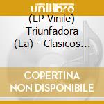 (LP Vinile) Triunfadora (La) - Clasicos Sentimentales Para Una Nueva Generacion vinile