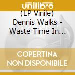 (LP Vinile) Dennis Walks - Waste Time In Babylon (7') vinile
