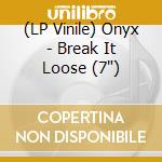 (LP Vinile) Onyx - Break It Loose (7') vinile